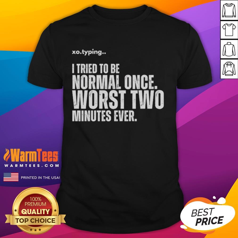 Funny 'I Tried To Be Normal Once Worst Two Minutes Ever' T-Shirt design featuring playful typography and humor.