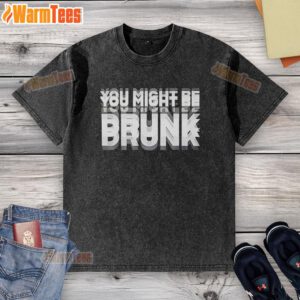 Funny 'You Might Be Drunk' washed T-shirt featuring humorous text design for casual wear and parties.