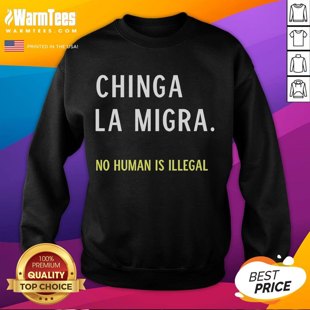 Good Chinga La Migra No Human Is Illegal sweatshirt featuring bold text design, promoting immigration rights and inclusivity.