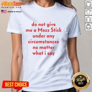 Funny ladies' tee with 'Do Not Give Me A Mozz Stick' slogan, perfect for cheese lovers and humor enthusiasts.