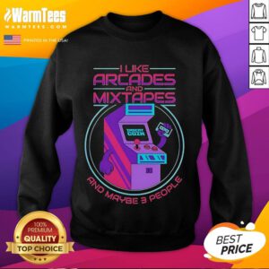 Cozy sweatshirt featuring 'Good I Like Arcades And Mixtapes And Maybe 3 People' text, perfect for arcade and mixtape lovers.
