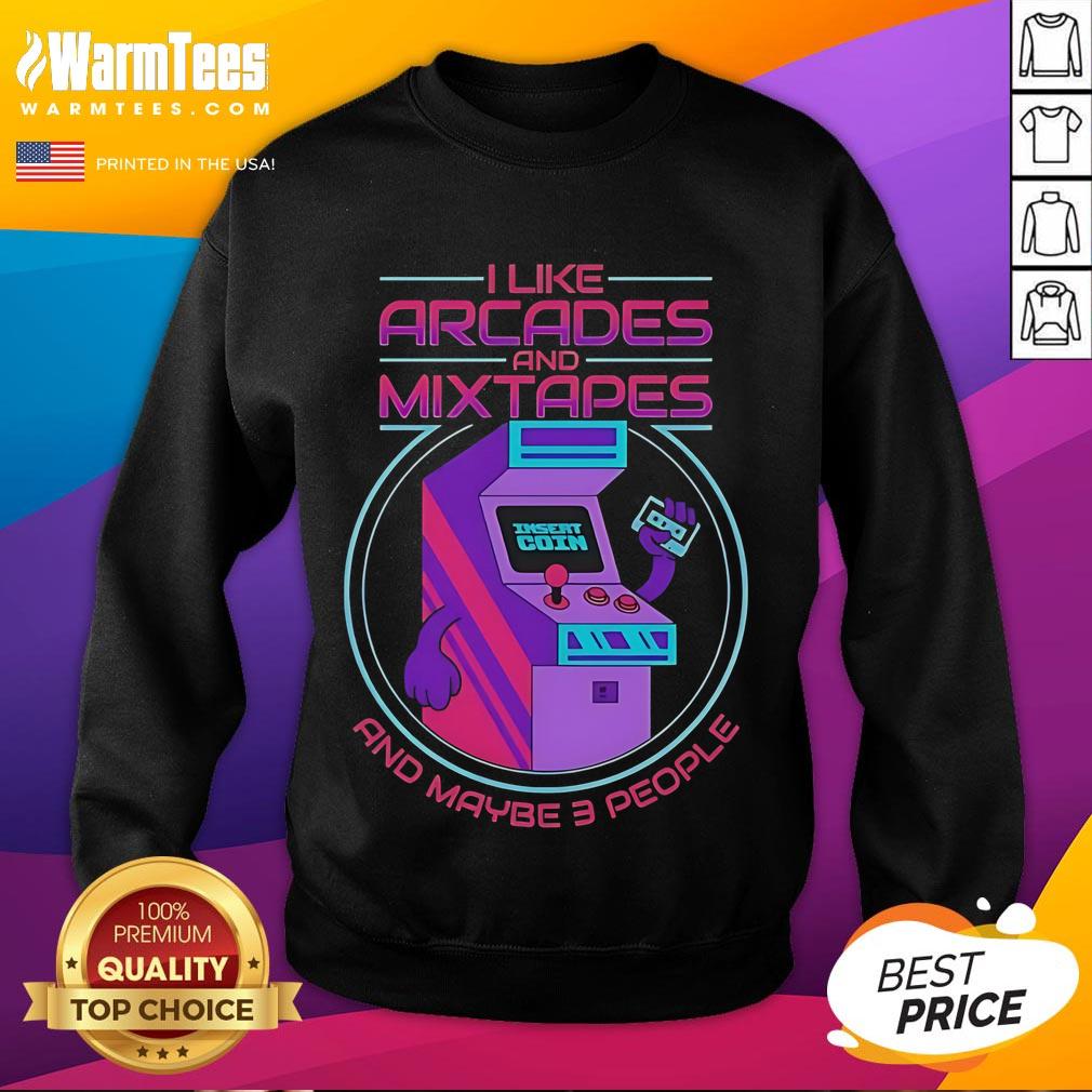 Cozy sweatshirt featuring 'Good I Like Arcades And Mixtapes And Maybe 3 People' text, perfect for arcade and mixtape lovers.