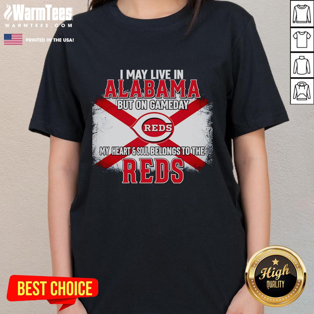 Good I May Live In Alabama But On Gameday My Heart And Soul Belongs To Reds Ladies Tee shirt displayed on a hanger.