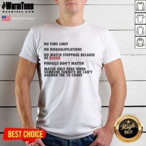 Good No Time Limit No Disqualifications No Match Stoppage Because Of Blood T-Shirt, perfect for combat sports fans.