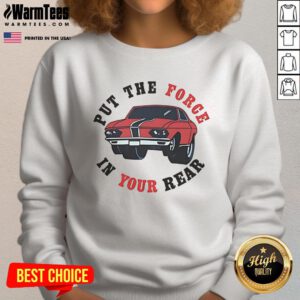 Good That 70s Show Put The Force In Your Rear Sweatshirt featuring retro design and vibrant colors, perfect for casual wear.