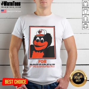 Good The Oriole Bird Baltimore Orioles For President T-Shirt featuring a colorful design of the iconic bird and text.
