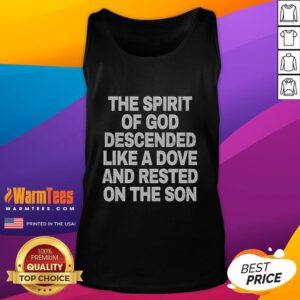 Good The Spirit of God Descended Like A Dove and Rested on the Son tank top featuring a vibrant spiritual design.