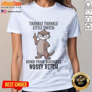 Good Twinkle Twinkle Little Snitch Mind Your Business Nosey Bitch Otter Ladies Tee with playful otter graphic design.