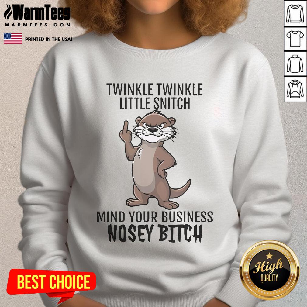 Good Twinkle Twinkle Little Snitch sweatshirt featuring a playful otter design, perfect for a humorous gift.