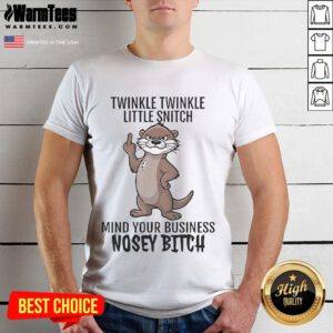 Good Twinkle Twinkle Little Snitch Mind Your Business Nosey Bitch Otter T-Shirt featuring a playful otter graphic.