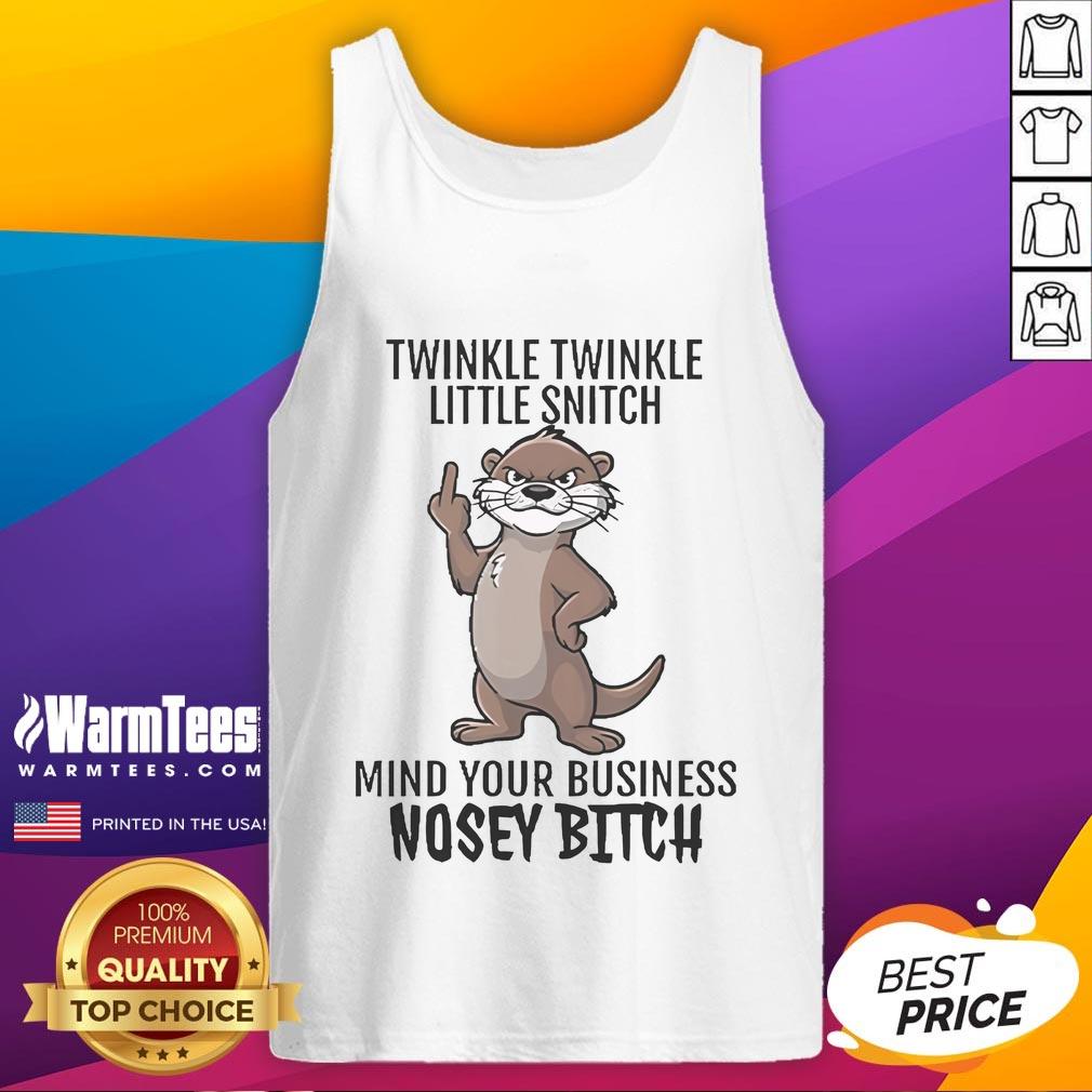 Good Twinkle Twinkle Little Snitch Mind Your Business Nosey Bitch Otter Tank Top featuring a cute otter design.