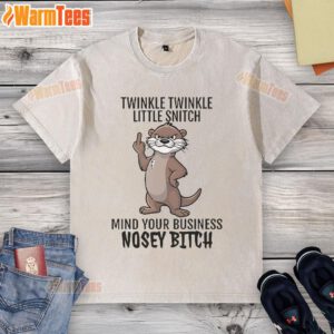 Good Twinkle Twinkle Little Snitch Mind Your Business Nosey Bitch Otter washed t-shirt on display in a vibrant setting.