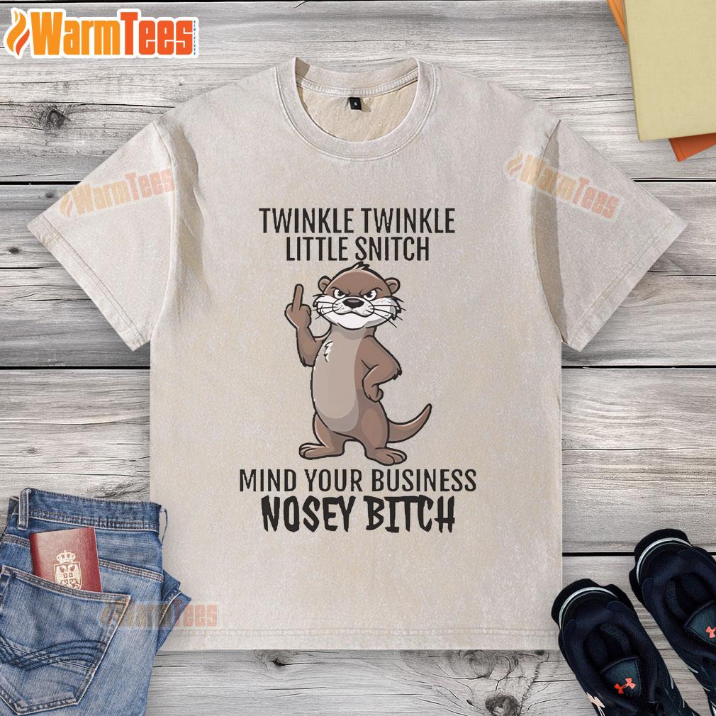 Good Twinkle Twinkle Little Snitch Mind Your Business Nosey Bitch Otter washed t-shirt on display in a vibrant setting.