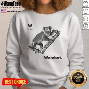 Good W is for Wombat sweatshirt featuring a cute wombat graphic, perfect for cozy and stylish animal-themed apparel.