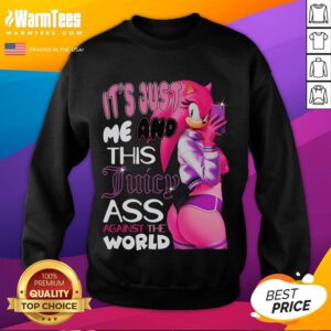 Hot It's Just Me And This Juicy Ass Against The World Sonic Amy Rose Sweatshirt, featuring vibrant graphics and cozy fit.