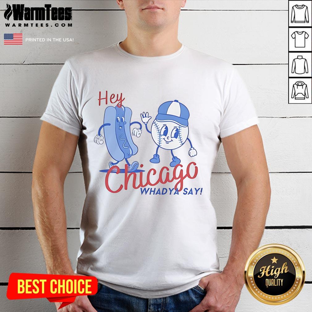 Alt Text: Nice Chicago Cubs Baseball Hey Chicago Whadya Say Cartoon T-Shirt featuring a fun design for Cubs fans.