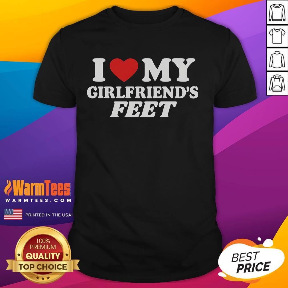 Nice I Love My Girlfriends Feet T-Shirt featuring a playful graphic design for foot lovers and gift enthusiasts.