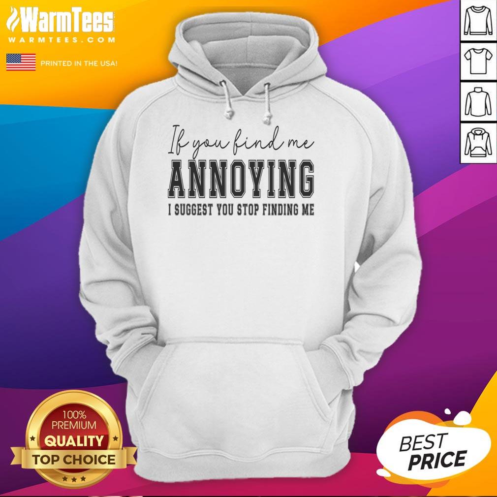 Nice If You Find Me Annoying hoodie in black, featuring bold white text, perfect for casual wear and making a statement.