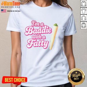 Stylish 'Nice I'm A Baddie With A Fatty' ladies tee featuring bold typography and a trendy fit for confident fashion.