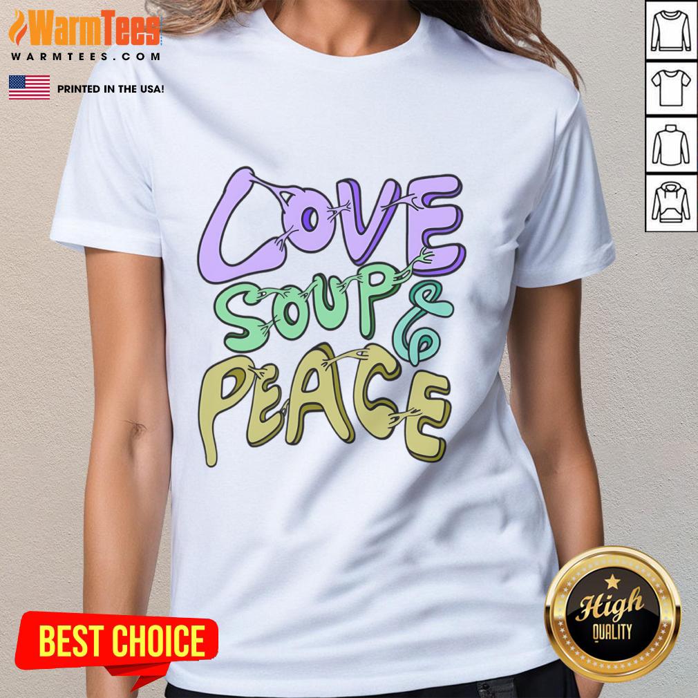 Nice Nourishing Connections Love Soup Peace Ladies Tee featuring a cozy design perfect for connection and comfort.