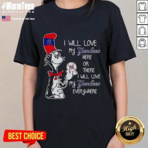 Nice the Cat in the Hat ladies tee featuring 'I Will Love My Yankees Here or There' design, perfect for baseball fans.