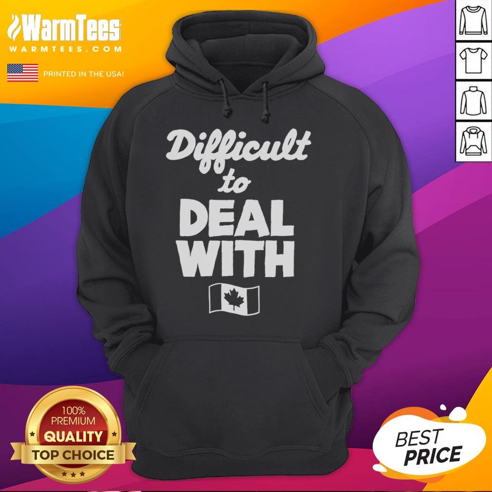 Alt Text: Official Difficult To Deal With Canada Flag Hoodie featuring a bold maple leaf design, perfect for casual wear.