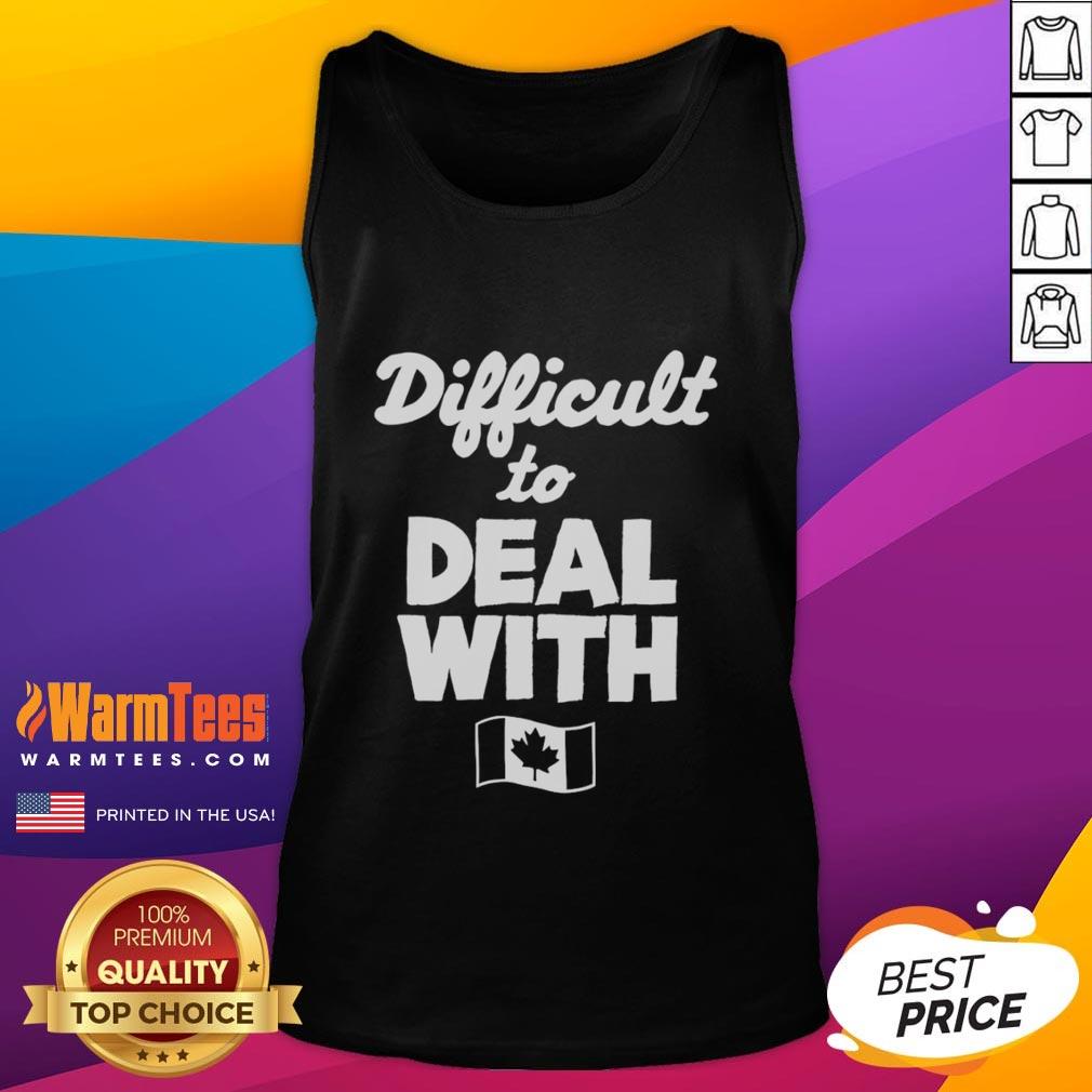 Stylish Canada flag tank top featuring the text 'Difficult To Deal With' for a bold, patriotic fashion statement.