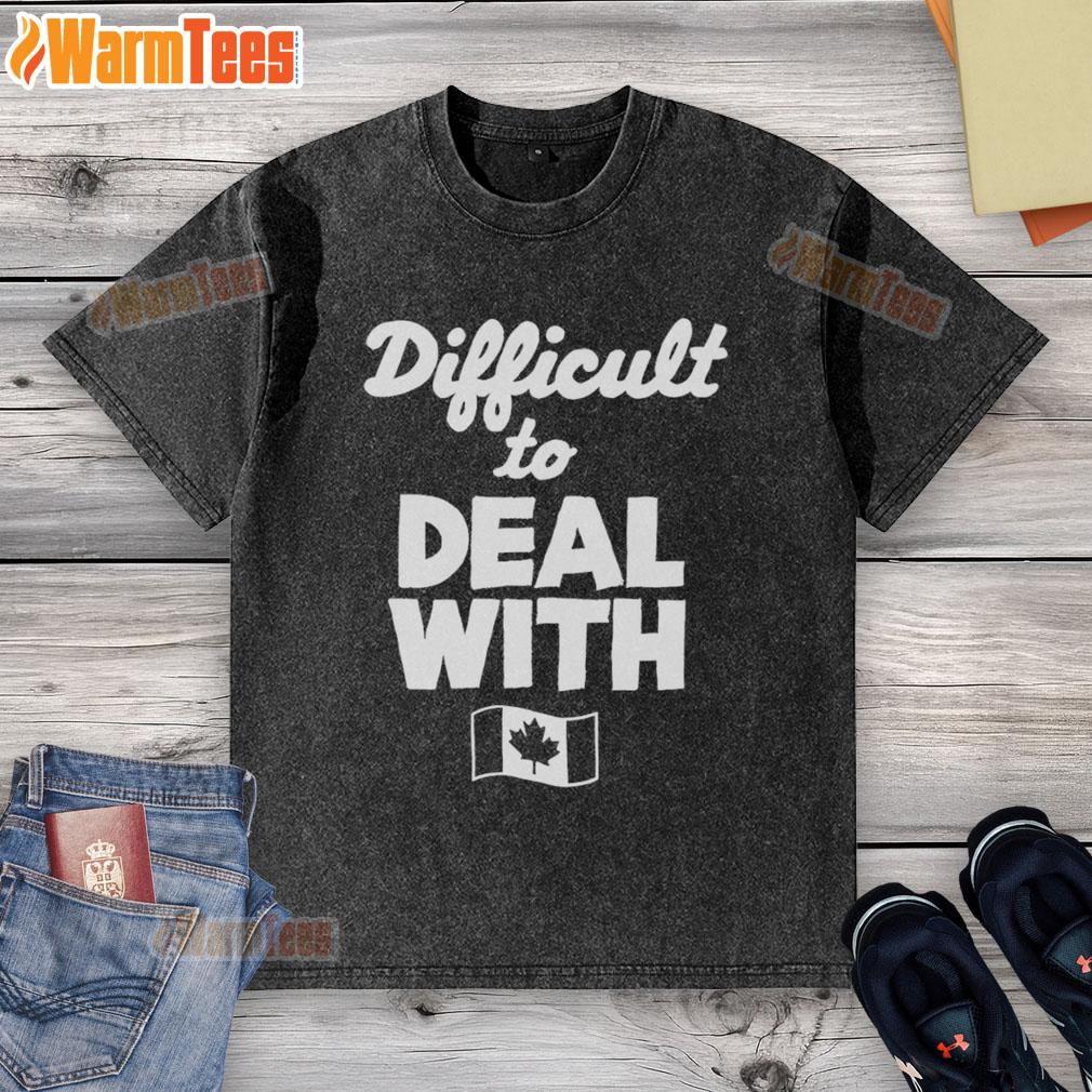 Alt Text: Official Difficult to Deal With Canada Flag Washed T-Shirt featuring a distressed Canadian flag design on soft fabric.