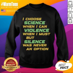 Official I Choose Science sweatshirt featuring a bold statement: 'Violence But Silence Was Never An Option' design.