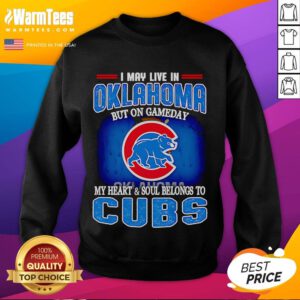 Cozy sweatshirt featuring 'I May Live In Oklahoma But On Gameday My Heart Belongs To Chicago Cubs' design.