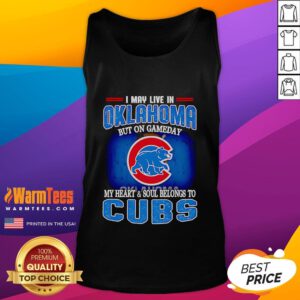 Alt Text: Chicago Cubs tank top with 'I May Live In Oklahoma But On Gameday My Heart And Soul Belongs To Chicago Cubs' design.