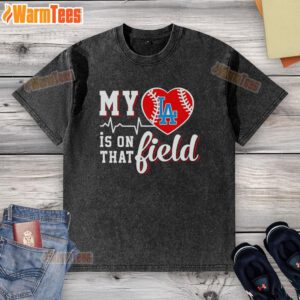Alt Text: Los Angeles Dodgers washed t-shirt featuring 'My Heart Is On That Field' design, perfect for baseball fans.