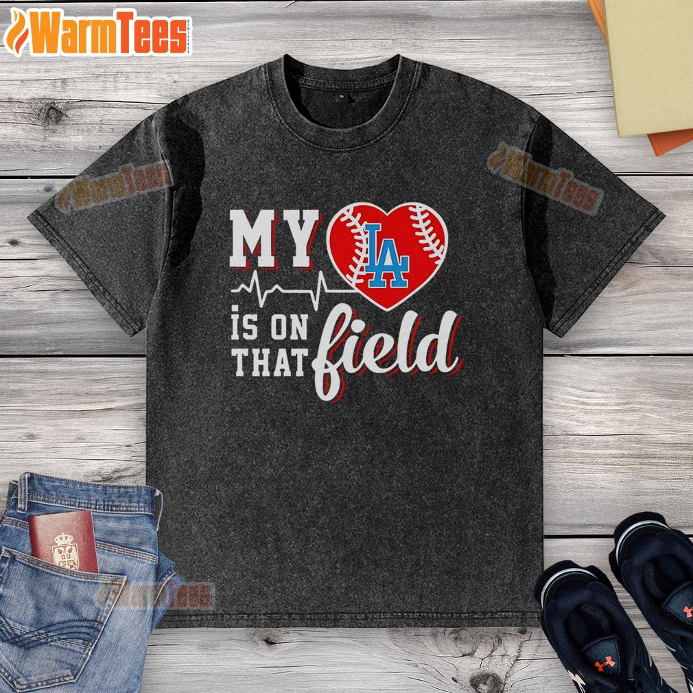 Alt Text: Los Angeles Dodgers washed t-shirt featuring 'My Heart Is On That Field' design, perfect for baseball fans.