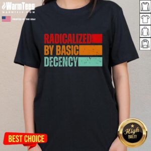 Official Radicalized By Basic Decency Ladies Tee featuring a bold graphic design promoting kindness and compassion.