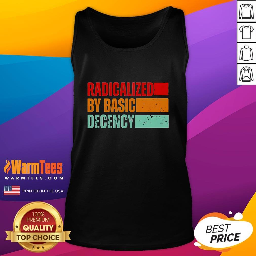 Official Radicalized By Basic Decency Tank Top featuring bold text design on a stylish, casual tank for everyday wear.