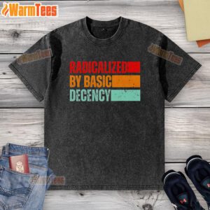 Official Radicalized By Basic Decency washed t-shirt featuring a bold, eye-catching design for casual wear enthusiasts.