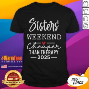 Alt Text: Official Sisters Weekend Cheaper Than Therapy 2025 T-Shirt featuring a fun design for sisterly bonding and relaxation.