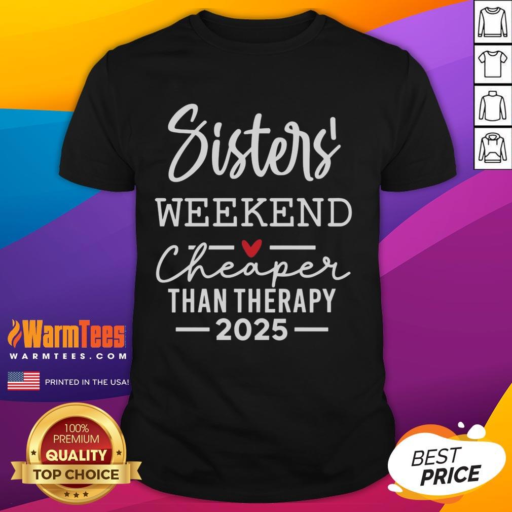 Alt Text: Official Sisters Weekend Cheaper Than Therapy 2025 T-Shirt featuring a fun design for sisterly bonding and relaxation.