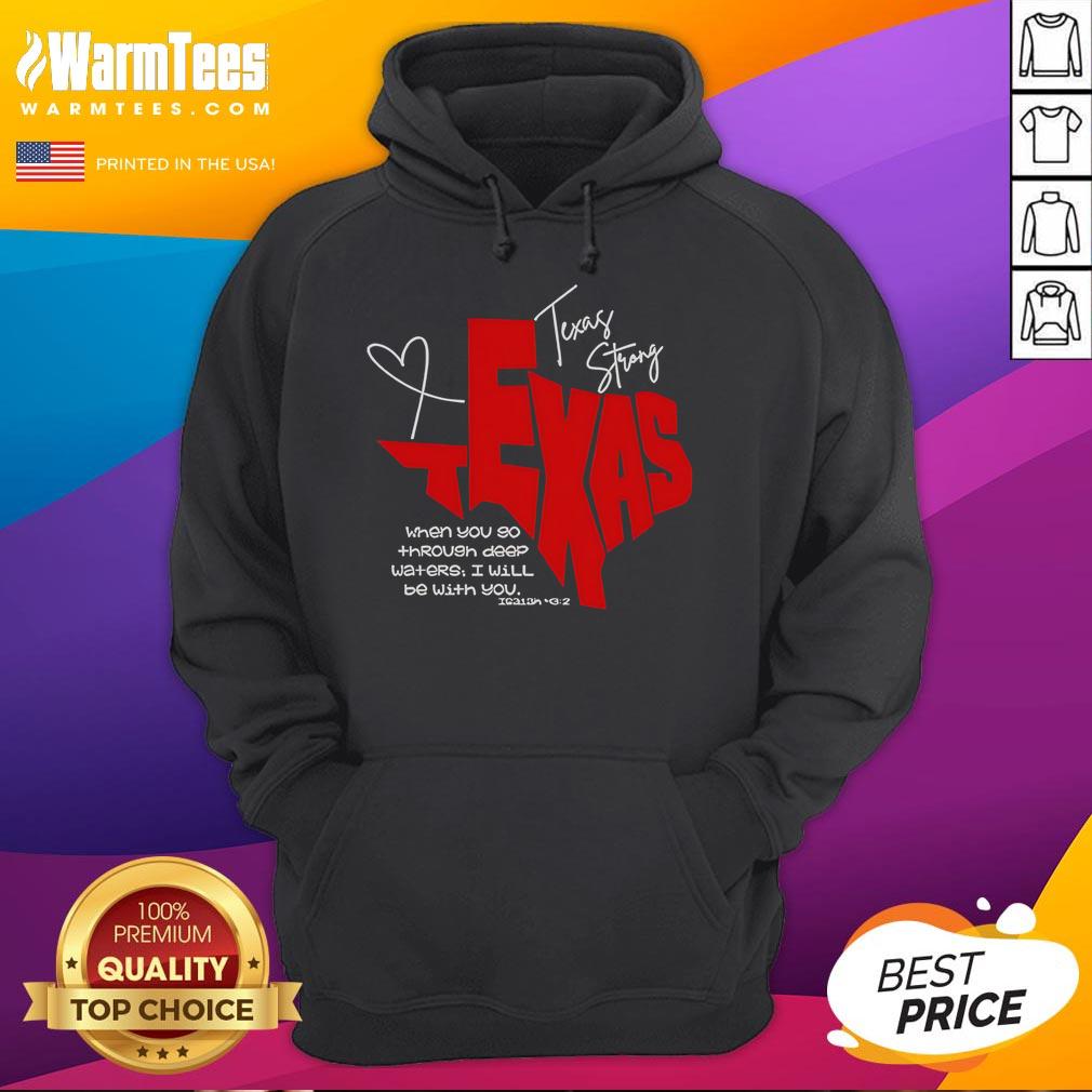 Alt Text: Official Texas Strong hoodie featuring When You Go Through Deep Waters, I Will Be With You design.