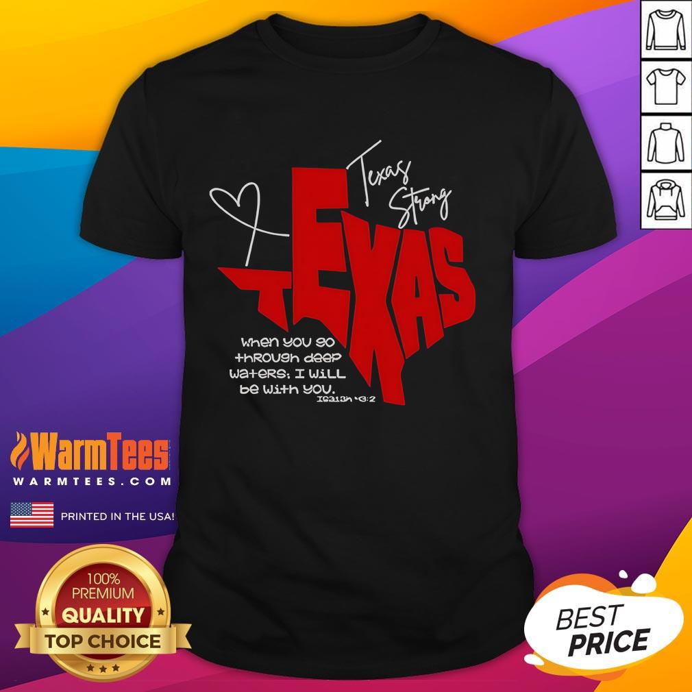 Alt Text: Official Texas Strong 'When You Go Through Deep Waters I Will Be With You' T-Shirt in bold lettering and Texas flag design.