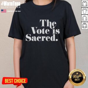 Official The Vote Is Sacred Ladies Tee featuring a stylish design promoting voting rights and civic engagement.