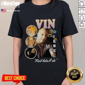 Official Vin Diesel Feel Like I Do Ladies Tee featuring stylish design for fans of the actor and his iconic style.