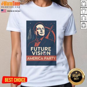Alt Text: Premium Elon Musk America Party Future Vision Ladies Tee featuring innovative design and vibrant colors for stylish fans.