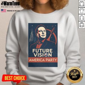 Premium Elon Musk America Party Future Vision Sweatshirt featuring a bold design celebrating innovation and American spirit.