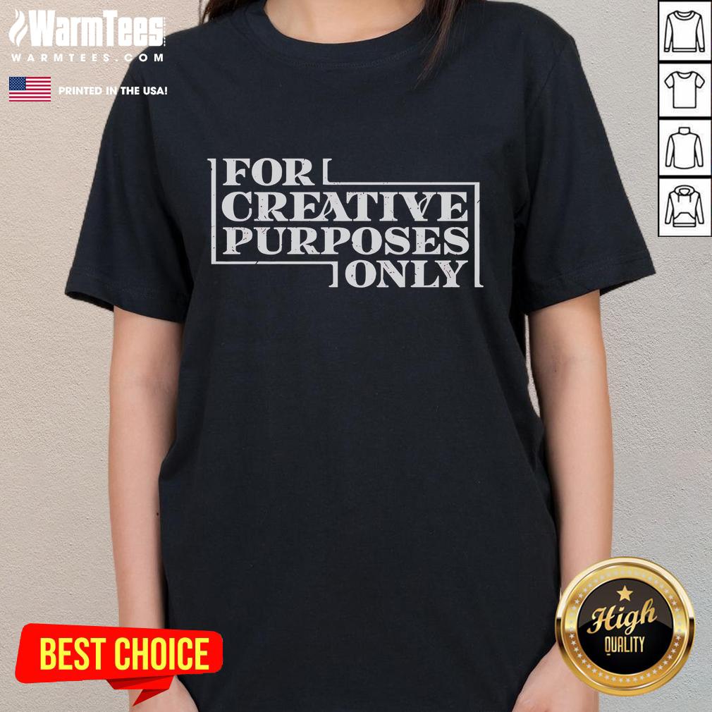 Premium for Creative Purposes Only Ladies Tee showcasing stylish design and comfortable fit for women.