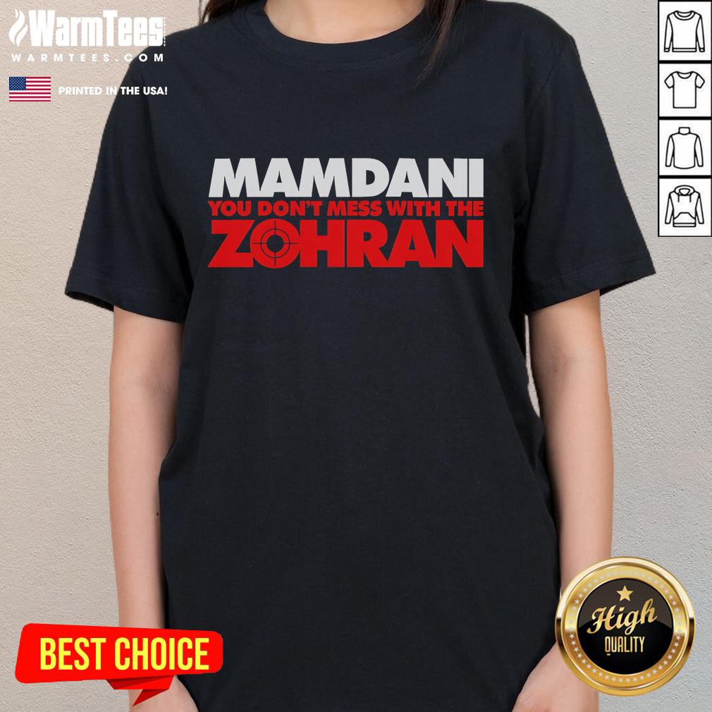 Top Mamdani You Don't Mess With The Zohran Ladies Tee, featuring bold typography on a stylish women's shirt.