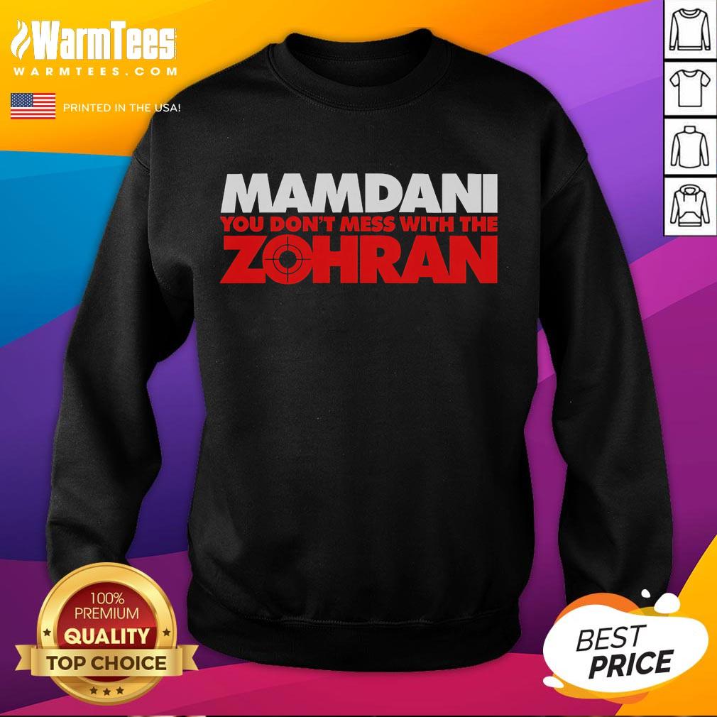 Alt Text: Top Mamdani 'You Don't Mess With The Zohran' sweatshirt showcasing bold graphic design and stylish fit.