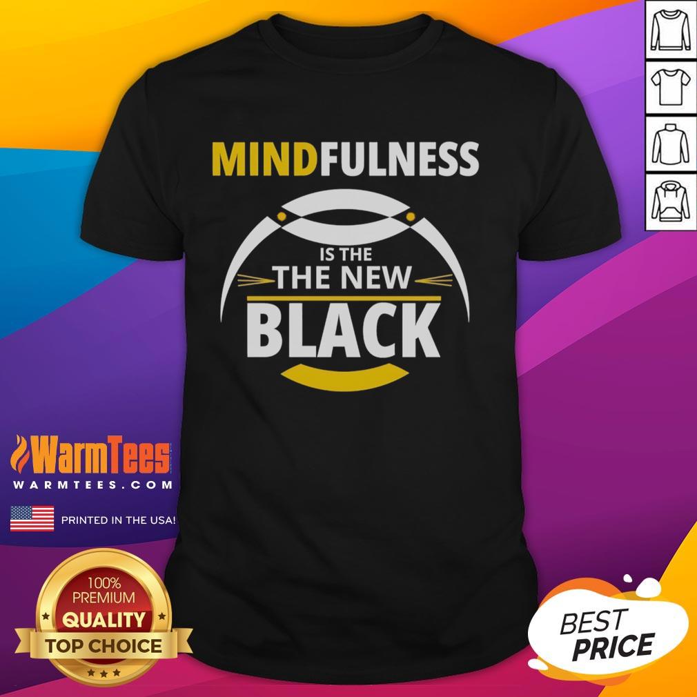 Top Mindfulness Is The New Black T-Shirt featuring a stylish design promoting mindfulness and modern fashion trends.