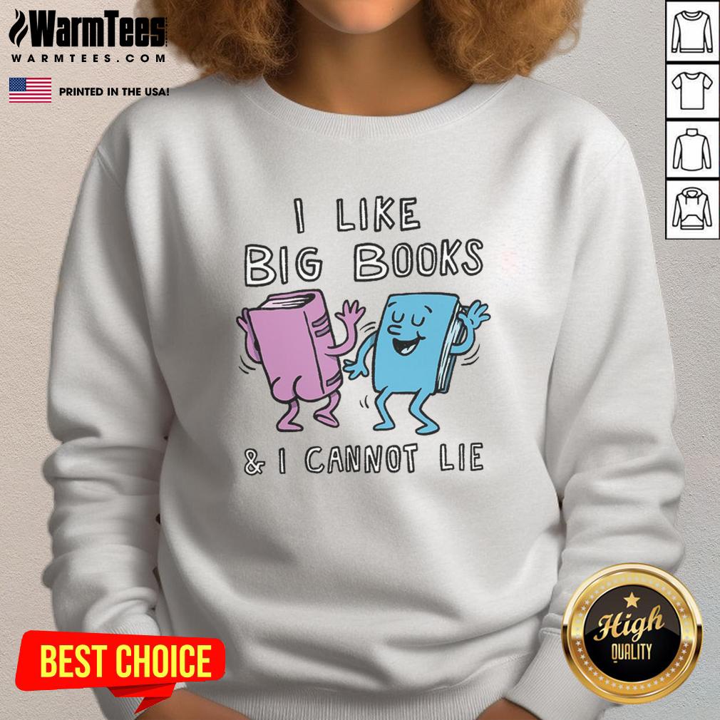 Alt Text: Cozy 'I Like Big Books And I Cannot Lie' sweatshirt, perfect for book lovers and casual wear enthusiasts.