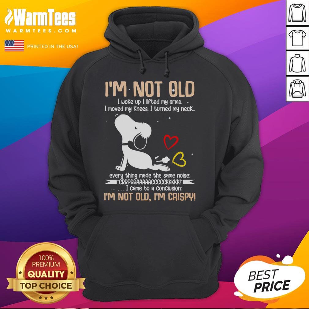 Alt Text: Cute Snoopy hoodie with the phrase I'm not old, I woke up, I lifted my arms... perfect for dog lovers and fashion enthusiasts.